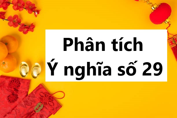 Tham khảo các cặp số may mắn đi liền con số 29