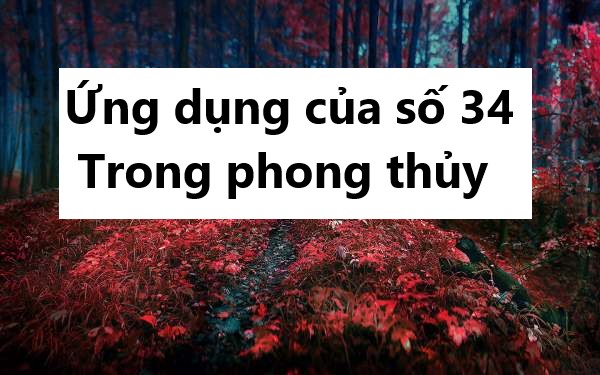 Ứng dụng của số 34 trong phong thủy