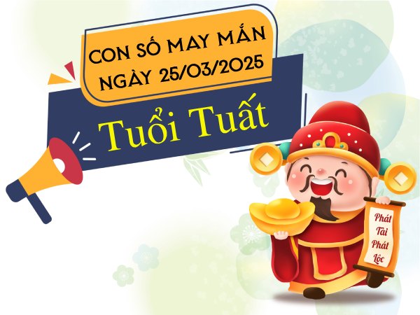 Con số đón LỘC tuổi Tuất 25/3/2025