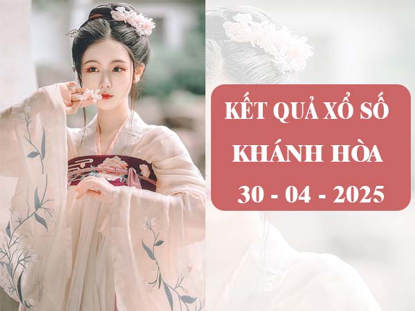 Phân tích kết quả sổ xố Khánh Hòa ngày 30/4/2025 thứ 4