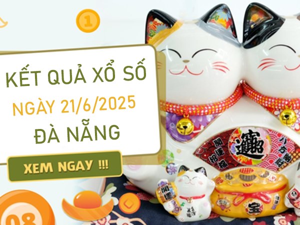 Thống kê XSDNG ngày 21/6/2025 bao lô 2 số đẹp nhất