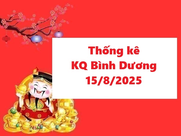 Thống kê KQ Bình Dương 15/8/2025 miễn phí 100%