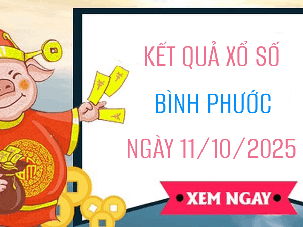 Tham khảo xổ số Bình Phước 11/10/2025 hôm nay chính xác