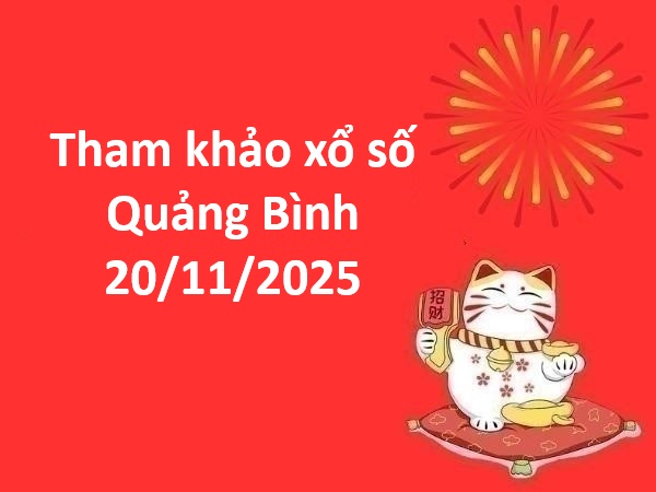 Tham khảo xổ số Quảng Bình 20/11/2025 thứ 5 chính xác 100