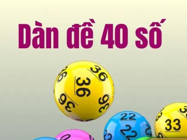 Dàn đề 40 số là gì? Dàn đề 40 số là gì?
