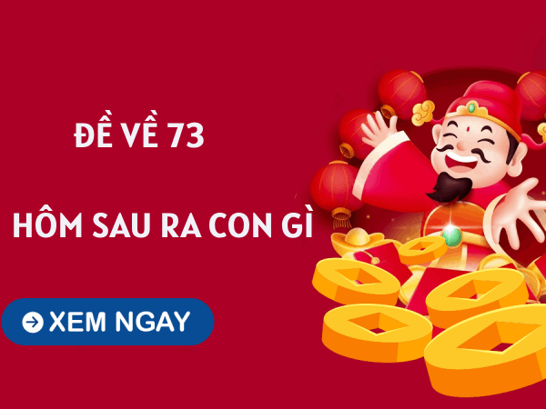 Thống kê đề về 73 hôm sau ra con gì dễ trúng độc đắc?