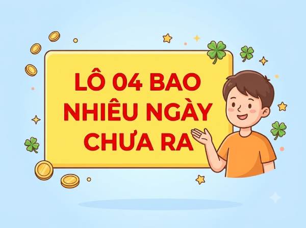 Tham khảo lô 04 bao nhiêu ngày chưa ra SXMB ngày 15/06